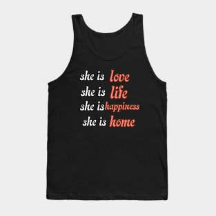 Happy mothers day she is love ,life , happiness ,home Tank Top